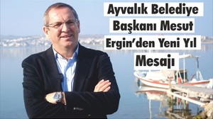 Ayvalık Belediye Başkanı Mesut Ergin’den Yeni Yıl Mesajı