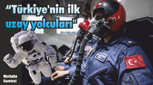"Türkiye'nin ilk uzay yolcuları"