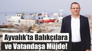 Ayvalık’ta Balıkçılara Müjde!