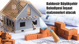 Balıkesir Büyükşehir Belediyesi İnşaat malzemeleri alacak