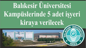 Balıkesir Üniversitesi Kampüslerinde 5 adet işyeri kiraya verilecek