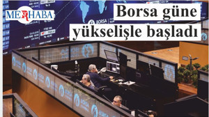 Borsa güne yükselişle başladı