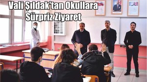 Vali Şıldak'tan Okullara Sürpriz Ziyaret