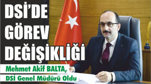 DSİ’DE GÖREV DEĞİŞİKLİĞİ