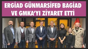ERGİAD GÜNMARSİFED, BAGİAD ve GMKA’yı Ziyaret Etti