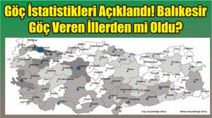 Göç İstatistikleri Açıklandı! Balıkesir Göç Veren İllerden mi Oldu?