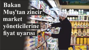 Bakan Muş'tan zincir market yöneticilerine fiyat uyarısı