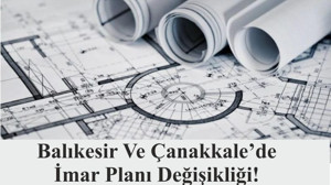 Balıkesir Ve Çanakkale’de İmar Planı Değişikliği!