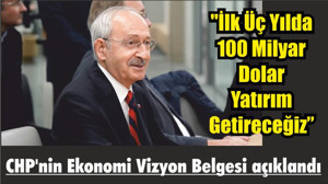 CHP'nin Ekonomi Vizyon Belgesi açıklandı