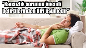 “Kansızlık sorunun önemli belirtilerinden biri üşümedir”
