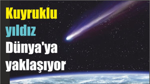 Kuyruklu yıldız Dünya'ya yaklaşıyor