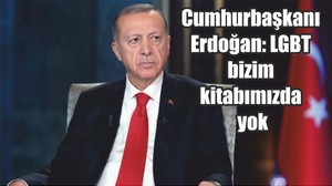 Cumhurbaşkanı Erdoğan: LGBT bizim kitabımızda yok