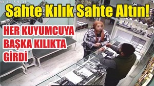 Sahte Kılık Sahte Altın! HER KUYUMCUYA BAŞKA KILIKTA GİRDİ