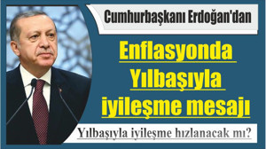 Cumhurbaşkanı Erdoğan: Enflasyonda Yılbaşıyla iyileşme hızlanacak’’