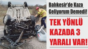 Balıkesir’de Kaza Geliyorum Demedi! TEK YÖNLÜ KAZADA 3 YARALI VAR!