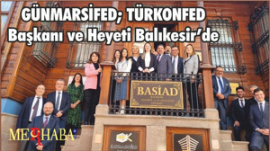 GÜNMARSİFED; TÜRKONFED Başkanı ve Heyeti Balıkesir’de