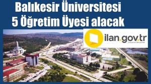 Balıkesir Üniversitesi 5 Öğretim Üyesi alacak