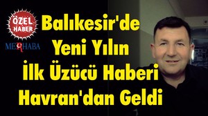 Balıkesir'de Yeni Yılın İlk Üzücü Haberi Havran'dan Geldi