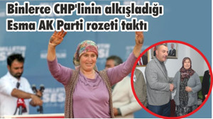 Binlerce CHP'linin alkışladığı Esma AK Parti rozeti taktı