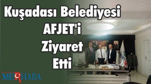 Kuşadası Belediyesi AFJET’i Ziyaret Etti