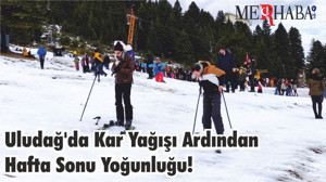 Uludağ'da Kar Yağışı Ardından Hafta Sonu Yoğunluğu!