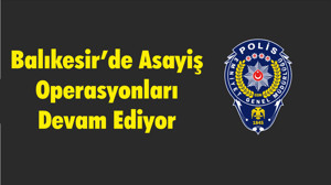 Asayiş Operasyonları Devam Ediyor