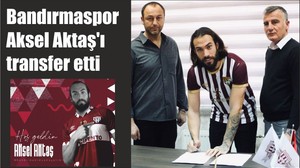 Bandırmaspor, Aksel Aktaş'ı transfer etti