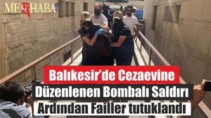 Balıkesir’de Cezaevine Düzenlenen Bombalı Saldırı Ardından Failler tutuklandı