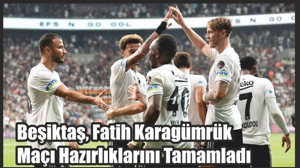 Beşiktaş, Fatih Karagümrük Maçı Hazırlıklarını Tamamladı