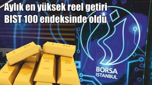 Aylık en yüksek reel getiri BIST 100 endeksinde oldu