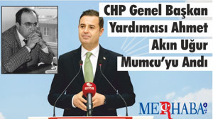CHP Genel Başkan Yardımcısı Ahmet Akın “Uğur Mumcu’yu Unutmayacağız, Unutturmayacağız”