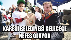 KARESİ BELEDİYESİ GELECEĞE NEFES OLUYOR