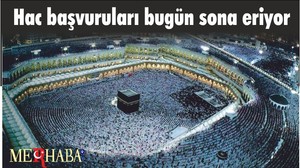 Hac başvuruları bugün sona eriyor