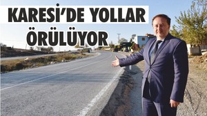 KARESİ’DE YOLLAR ÖRÜLÜYOR