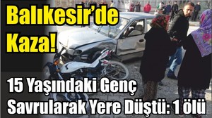 Balıkesir’de Kaza! 15 Yaşındaki Genç Savrularak Yere Düştü: 1 ölü