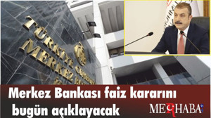 Merkez Bankası faiz kararını bugün açıklayacak