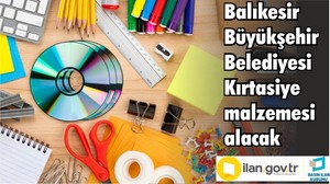 Balıkesir Büyükşehir Belediyesi Kırtasiye malzemesi alacak