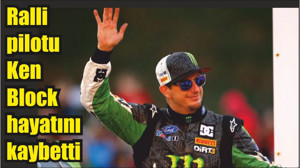Ralli pilotu Ken Block hayatını kaybetti