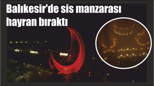 Balıkesir'de sis manzarası hayran bıraktı