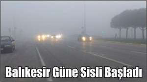 Balıkesir Güne Sisli Başladı