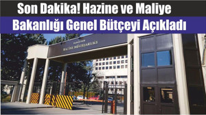 Son Dakika! Hazine ve Maliye Bakanlığı Genel Bütçeyi Açıkladı