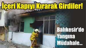 İçeri Kapıyı Kırarak Girdiler! Balıkesir'de Yangına Müdahale…