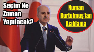 Seçim Ne Zaman Yapılacak? Numan Kurtulmuş’tan Açıklama
