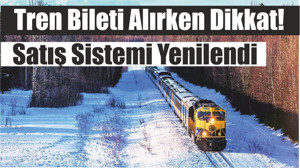 Tren Bileti Alırken Dikkat! Satış Sistemi Yenilendi