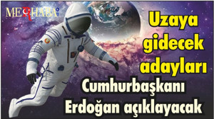 Uzaya gidecek adayları Cumhurbaşkanı Erdoğan açıklayacak