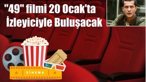 "49" filmi 20 Ocak'ta İzleyiciyle Buluşacak