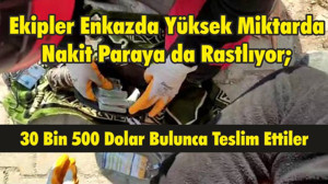 Ekipler Enkazda Yüksek Miktarda Nakit Paraya da Rastlıyor; 30 Bin 500 Dolar Bulunca Teslim Ettiler