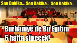 Son Dakika! Burhaniye’de Bu Eğitim 6 hafta sürecek!