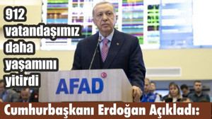 Cumhurbaşkanı Erdoğan Açıkladı: 912 vatandaşımız daha yaşamını yitirdi