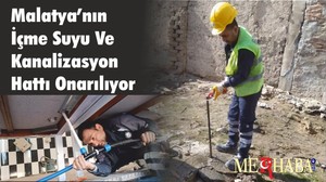 Malatya’nın İçme Suyu Ve Kanalizasyon Hattı Onarılıyor